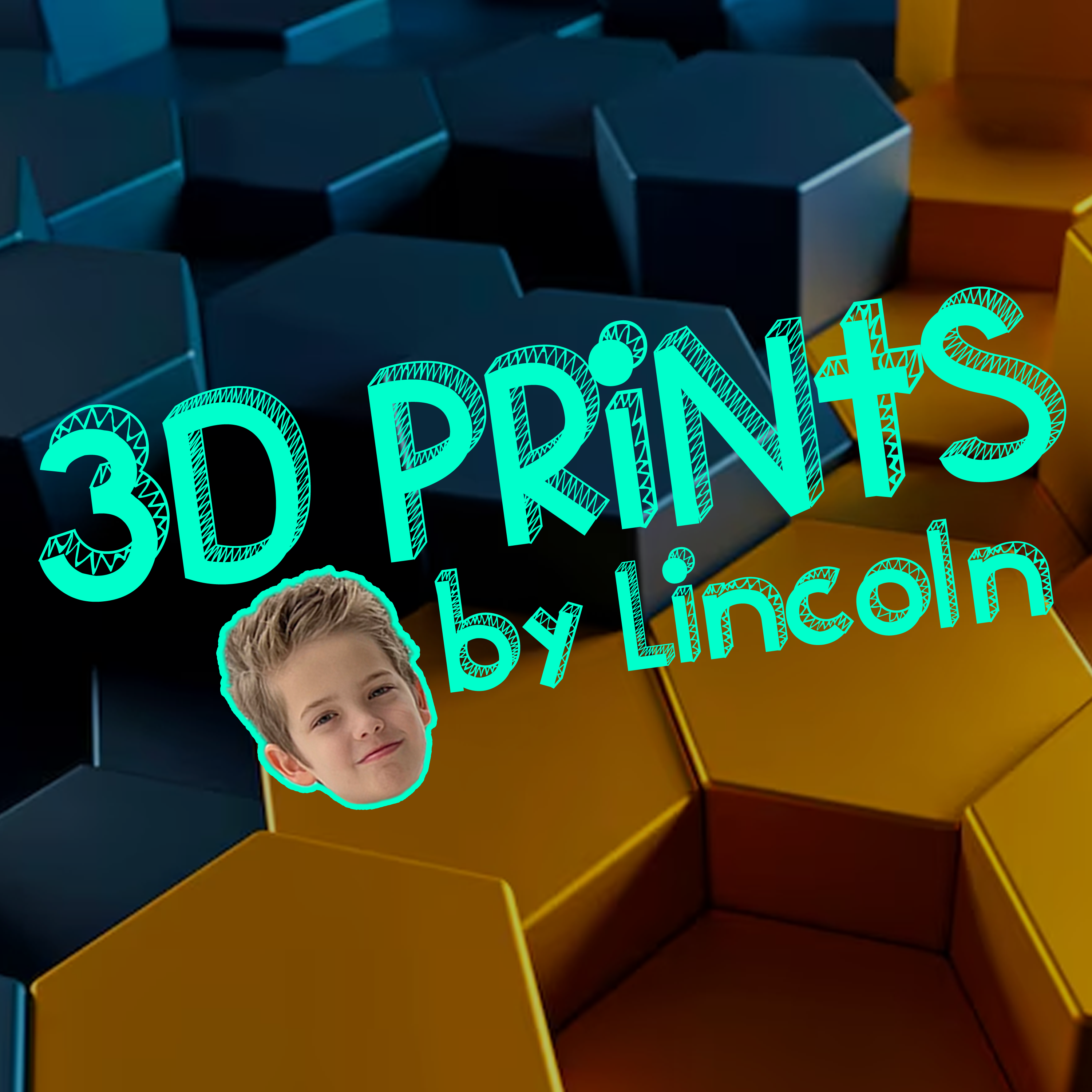 3D Prints by Lincoln